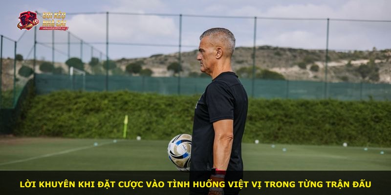 Lời khuyên khi đặt cược vào tình huống việt vị trong từng trận đấu
