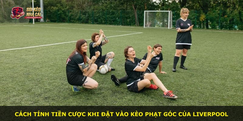 Cách tính tiền cược khi đặt vào kèo phạt góc của Liverpool