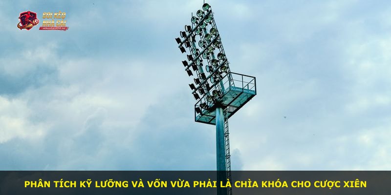 Phân tích kỹ lưỡng và vốn vừa phải là chìa khóa cho cược xiên