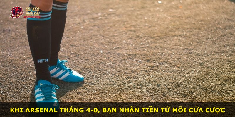 Khi Arsenal thắng 4-0, bạn nhận tiền từ mỗi cửa cược