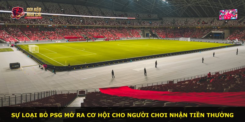Sự loại bỏ PSG mở ra cơ hội cho người chơi nhận tiền thưởng