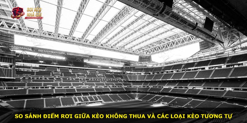 So sánh điểm rơi giữa kèo không thua và các loại kèo tương tự