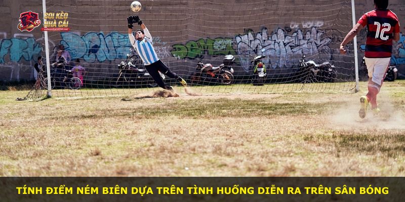 Tính điểm ném biên dựa trên tình huống diễn ra trên sân bóng
