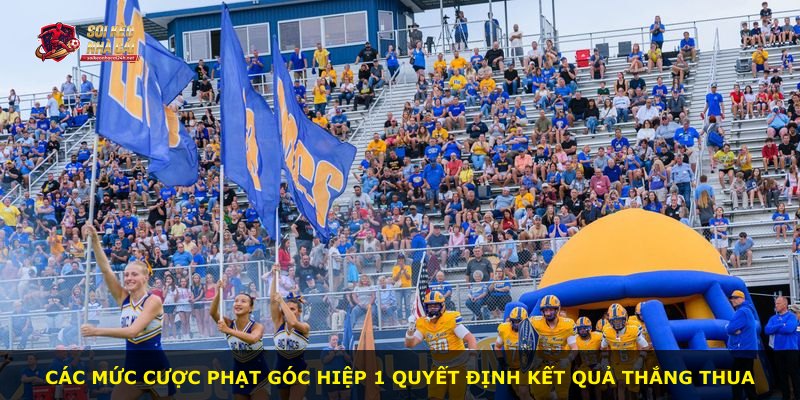 Các mức cược phạt góc hiệp 1 quyết định kết quả thắng thua
