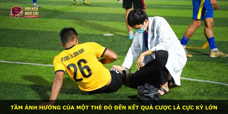 Tầm ảnh hưởng của một thẻ đỏ đến kết quả cược là cực kỳ lớn
