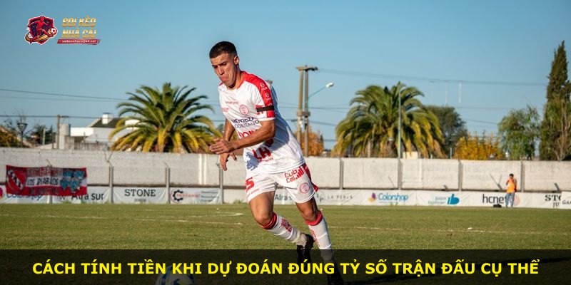 Cách tính tiền khi dự đoán đúng tỷ số trận đấu cụ thể