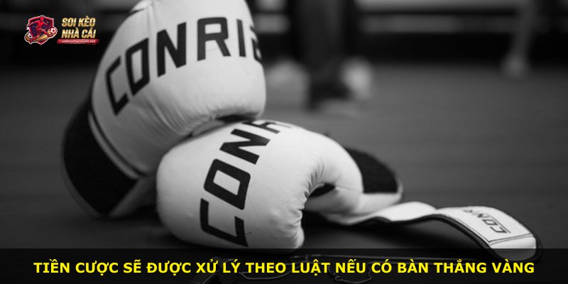Tiền cược sẽ được xử lý theo luật nếu có bàn thắng vàng