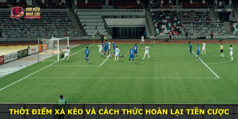 Thời điểm xả kèo và cách thức hoàn lại tiền cược
